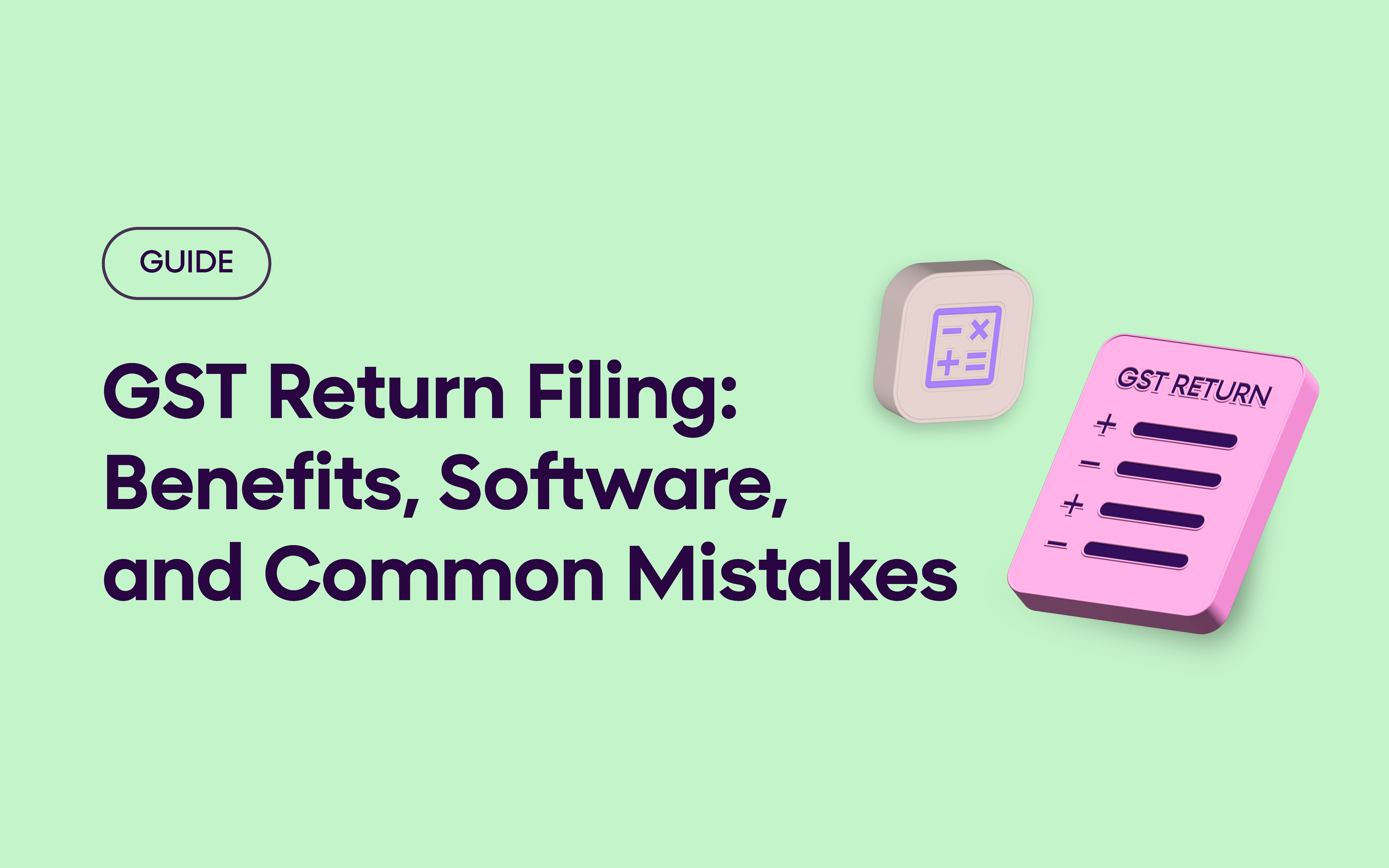 GST Return Filing: Benefits, Software, and Common Mistakes